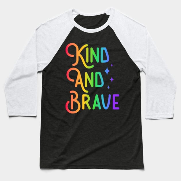 Kind and Brave - Colorful Inspirational Design Baseball T-Shirt by NotUrOrdinaryDesign